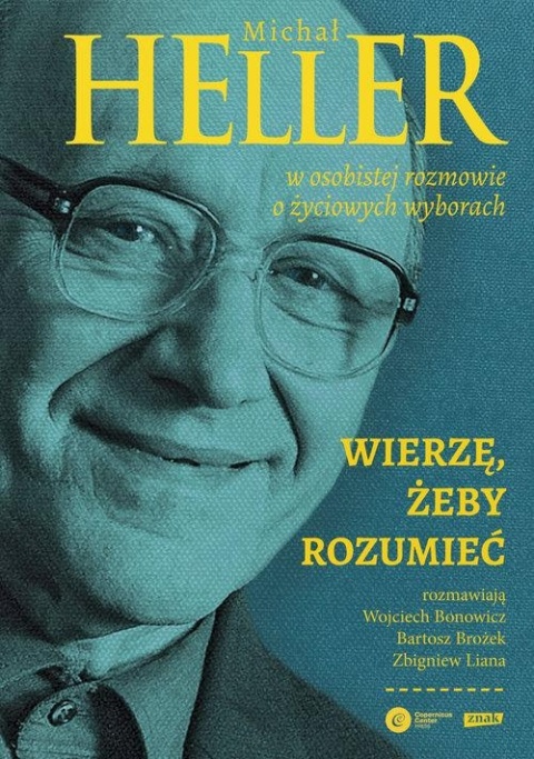 Wierzę żeby rozumieć Z Michałem Hellerem rozmawiają Wojciech Bonowicz