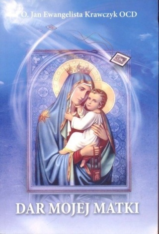 Dar mojej Matki. Rozważania o Szkaplerzu karmelitańskim Jan Ewangelista