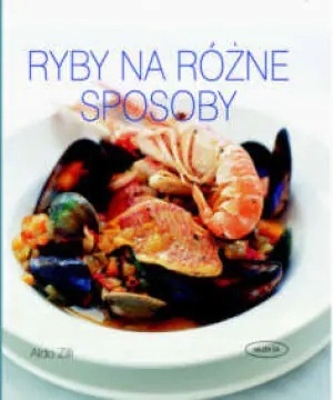Ryby na różne sposoby Aldo Zilli