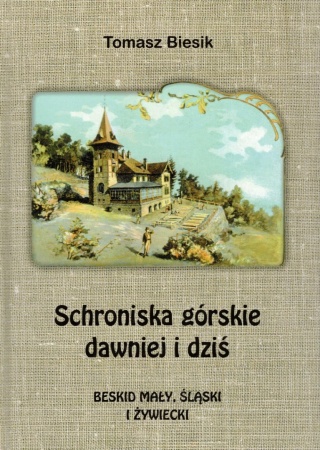 Schroniska górskie dawniej i dziś. Beskid Mały, Śląski i Żywiecki