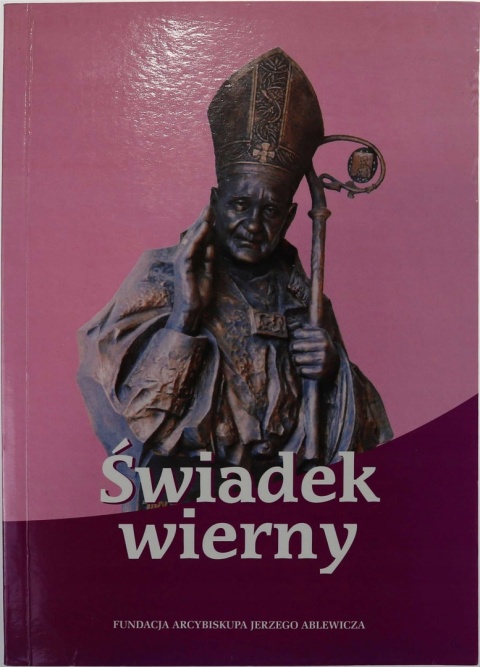 Świadek wierny rocznica śmierci abp. Ablewicza ks. Józef Stala