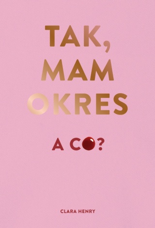 Tak, mam okres, a co? Clara Henry