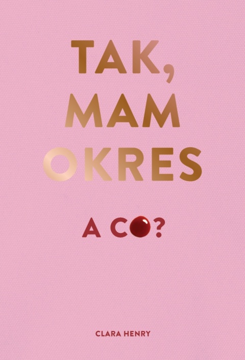 Tak, mam okres, a co? Clara Henry