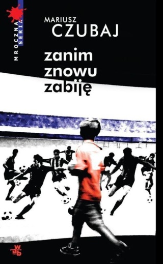 Zanim znowu zabiję Mariusz Czubaj