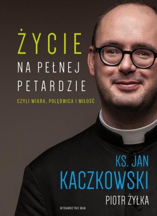 Życie na pełnej petardzie czyli wiara polędwica i miłość Kaczkowski