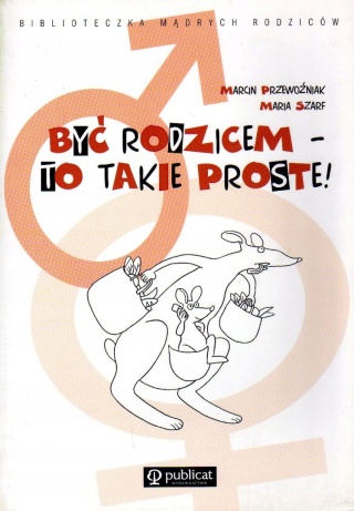 Być rodzicem to takie proste Marcin Przewoźniak, Maria Szarf