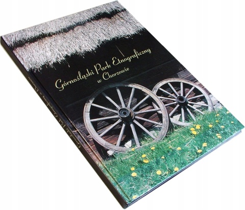 GÓRNOŚLĄSKI PARK ETNOGRAFICZNY w Chorzowie Praca zbiorowa