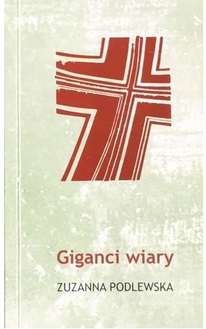Giganci wiary (książka) Zuzanna Podlewska