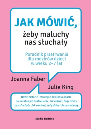 Jak mówić, żeby maluchy nas słuchały Joanna Faber, Julie King