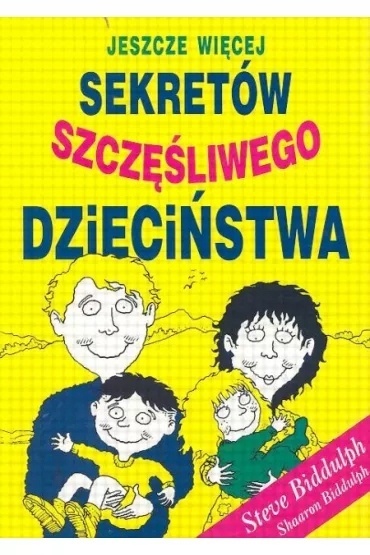 Jeszcze więcej sekretów szczęśliwego dzieciństwa Shaaron Biddulph
