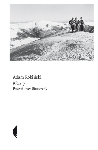 Kiczery. Podróż przez Bieszczady Adam Robiński