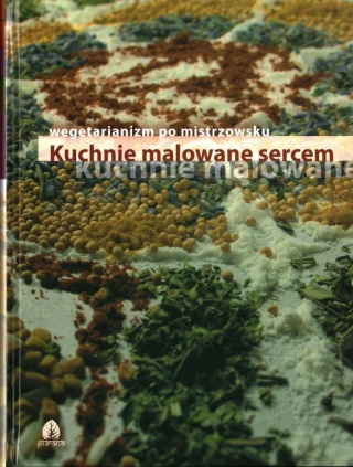 Kuchnie malowane sercem. Wegetarianizm po mistrzowsku Ewa Kmiecik