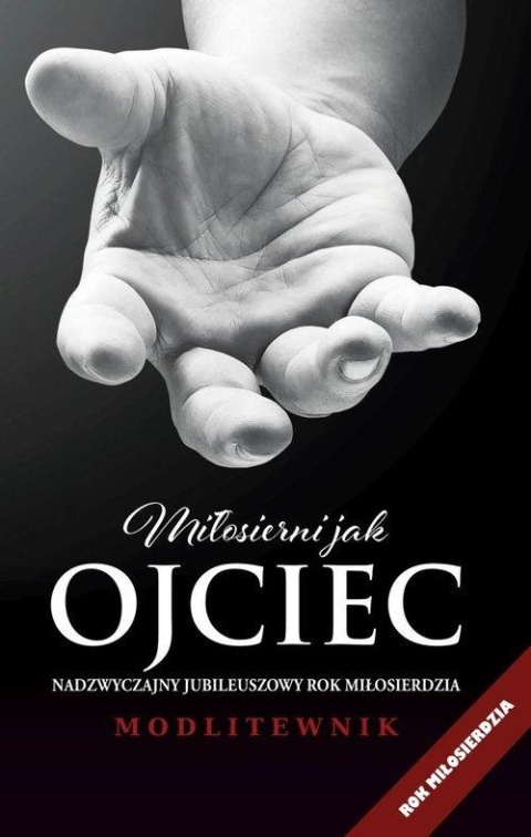 Modlitewnik. Miłosierni jak Ojciec Praca zbiorowa
