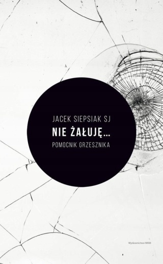 NIE ŻAŁUJĘ... Pomocnik grzesznika Jacek Siepsiak Sj