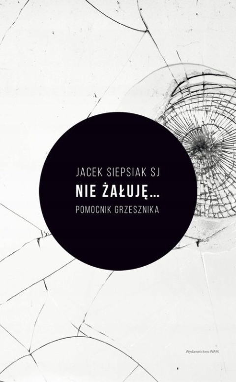 NIE ŻAŁUJĘ... Pomocnik grzesznika Jacek Siepsiak Sj