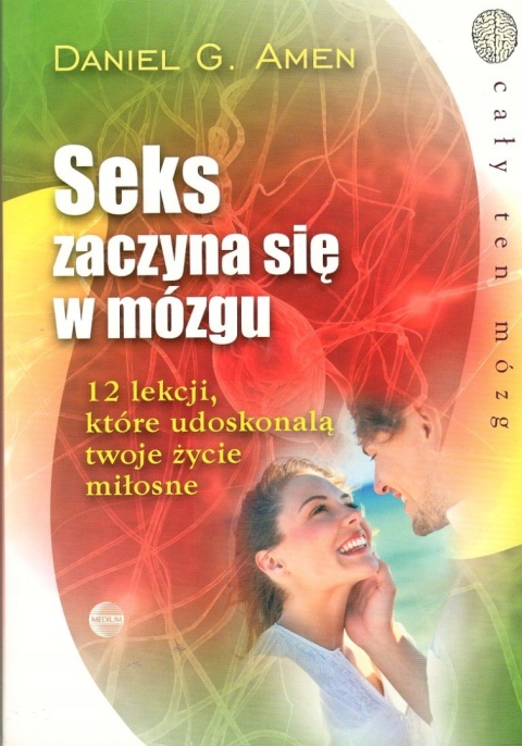 Seks zaczyna się w mózgu Daniel G. Amen