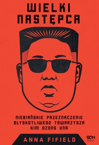 Wielki Następca Kim Dzong Una Anna Fifield