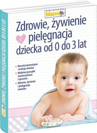 Zdrowie, żywienie i pielęgnacja dziecka od 0 do 3 lat Praca zbiorowa
