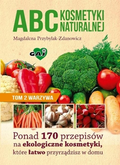 ABC kosmetyki naturalnej Tom 2 warzywa Magdalena Przybylak-Zdanowicz