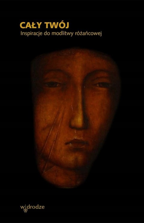 Cały Twój. Inspiracje do modlitwy różańcowej Praca zbiorowa