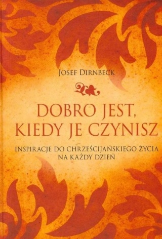 Dobro jest kiedy je czynisz Josef Dirnbeck
