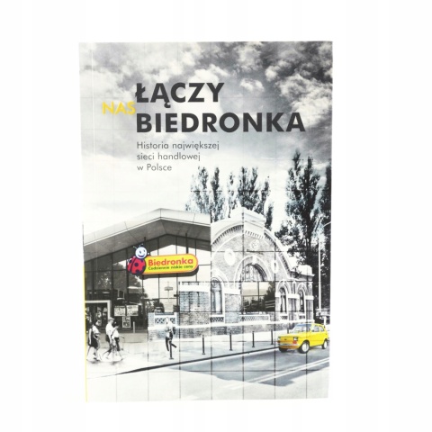 Łączy nas Biedronka. Historia największej sieci handlowej w Polsce