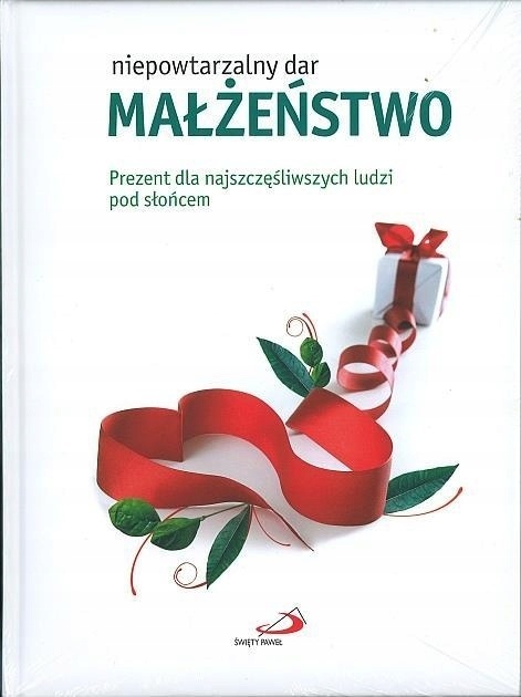 Małżeństwo. Niepowtarzalny dar Praca zbiorowa