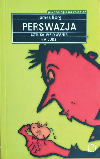 Perswazja. Sztuka wpływania na ludzi James Borg