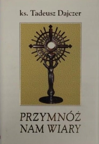 Przymnóż nam wiary Tadeusz Dajczer