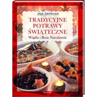 Tradycyjne potrawy świąteczne. Wigilia i Boże Jaga Zacharczuk