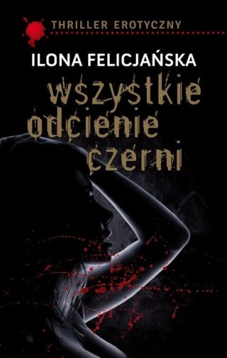 Wszystkie odcienie czerni Ilona Felicjańska