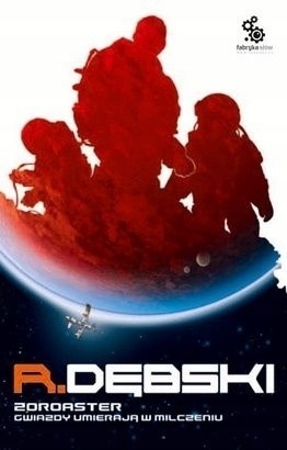 Zoroaster. Gwiazdy umierają w milczeniu Rafał Dębski