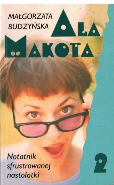 Ala Makota - notatnik sfrustrowanej nastolatki 2 Małgorzata Budzyńska