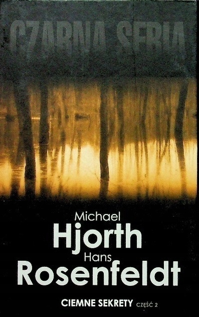 Ciemne sekrety. Część 2 Hans Rosenfeldt, Michael Hjorth