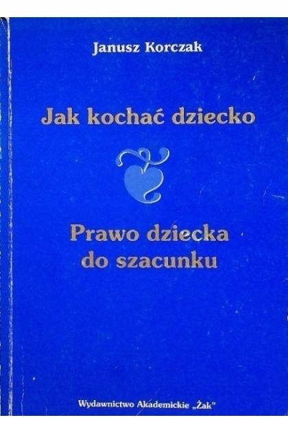 Jak kochać dziecko, prawo dziecka do szacunku J. Korczak