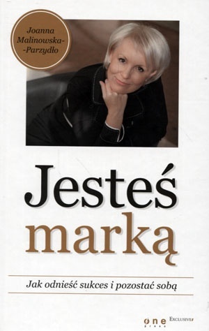 Jesteś marką. Jak odnieść sukces i pozostać sobą Malinowska-Parzydło