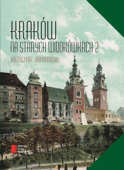 Kraków na starych widokówkach Krzysztof Jakubowski