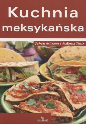 Kuchnia meksykańska. Podróże kulinarne z Małgosią Puzio
