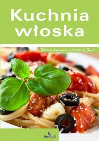 Kuchnia włoska. Podróże kulinarne z Małgosią Puzio Irena Glińska