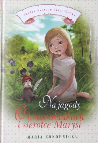 Na jagody O krasnoludkach i sierotce Marysi Maria Konopnicka