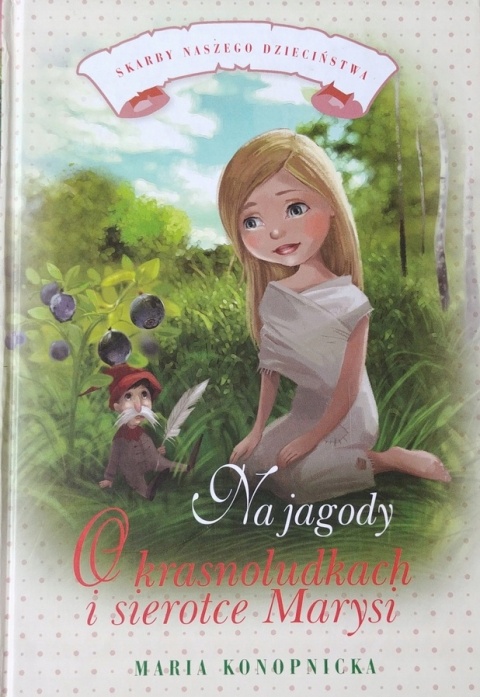 Na jagody O krasnoludkach i sierotce Marysi Maria Konopnicka