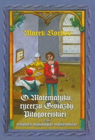 O matematyku Rycerzu Gwiazdy Pitagorejskiej Marek Kordos