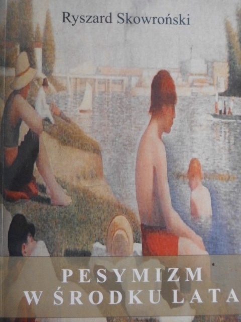 PESYMIZM W ŚRODKU LATA RYSZARD SKOWROŃSKI