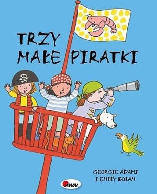 Trzy małe piratki. Emily Bolam, Georgie Adams