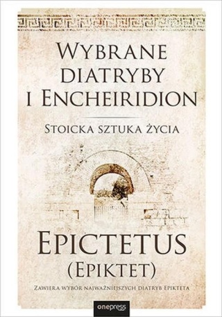 Wybrane diatryby i Encheiridion. Stoicka sztuka życia Epictetus (Epiktet)