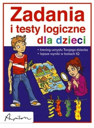 Zadania i testy logiczne dla dzieci Praca zbiorowa