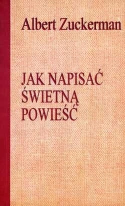 Jak napisać świetną powieść Albert Zuckerman