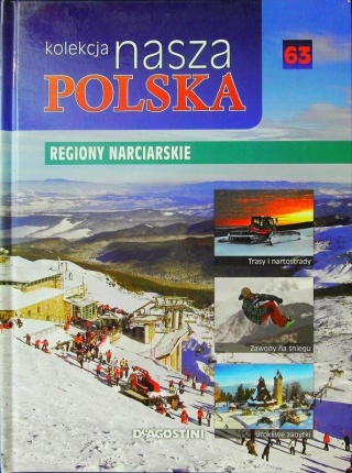 KOLEKCJA NASZA POLSKA 63 REGIONY NARCIARSKIE Praca zbiorowa