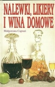 Nalewki likiery i wina domowe Małgorzata Caprari