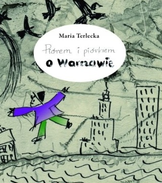Piórem i piórkiem o Warszawie MARIA TERLECKA